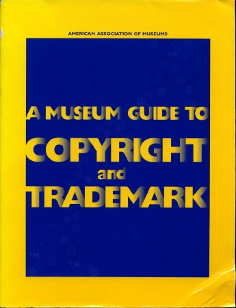 A Museum Guide to Copyright and Trademark