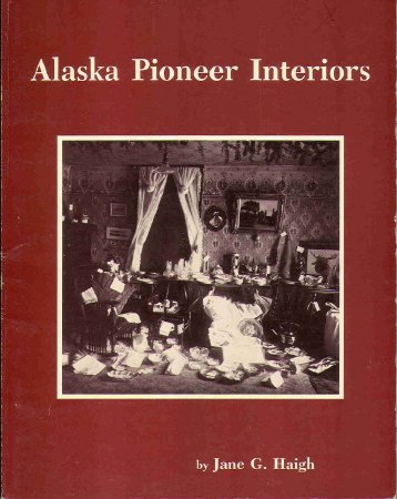 Alaska Pioneer Interiors 1904-1919