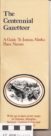 The Centennial Gazetteer A Guide To Juneau, Alaska Place Names